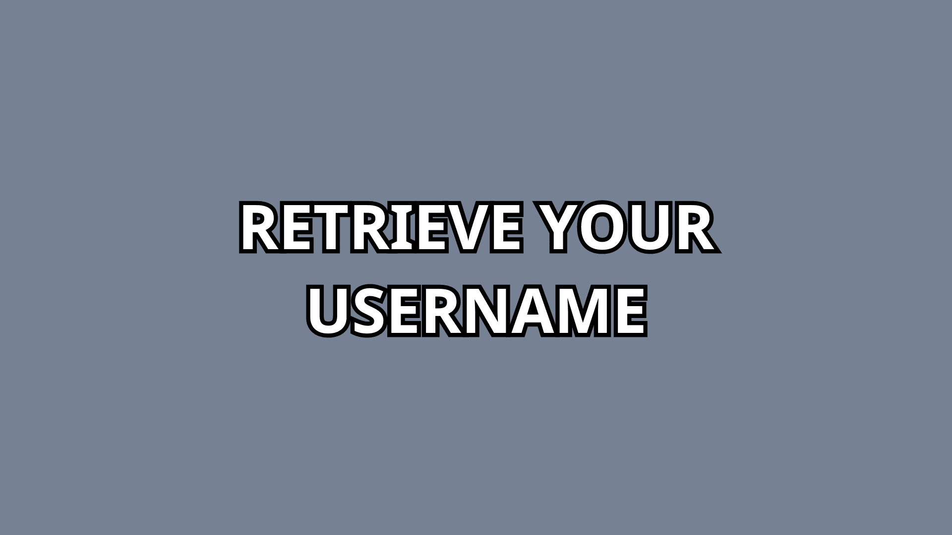 Retrieve Your Username text with a grey background