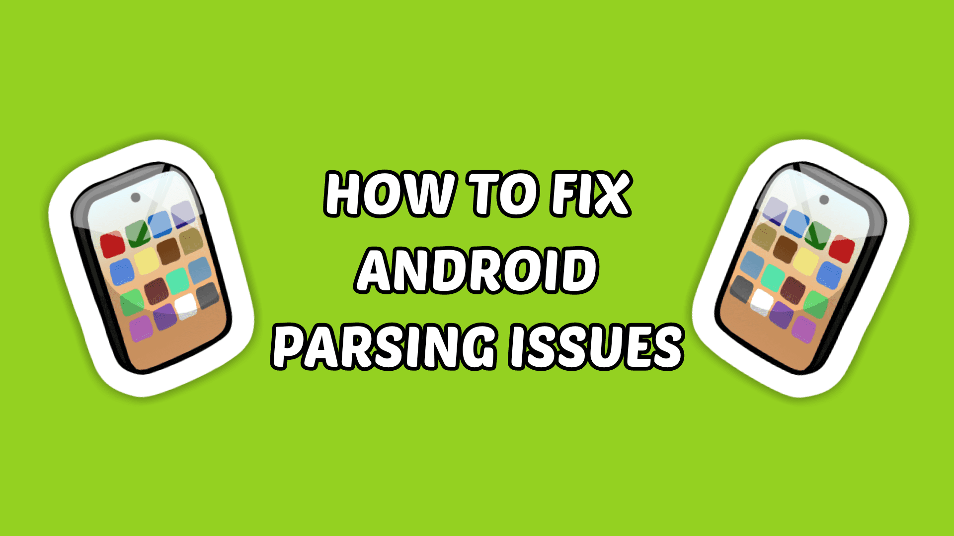 How to fix Android parsing issues. Icons of a black smartphone against a lime green background.